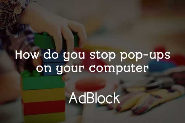 how to stop pop ups on your computer