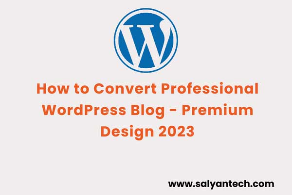 How to Convert Professional WordPress Blog - Premium Design 2023