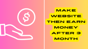Make Website Then Earn Money after 3 Month 2025