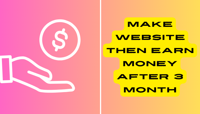 Make Website Then Earn Money after 3 Month 2025
